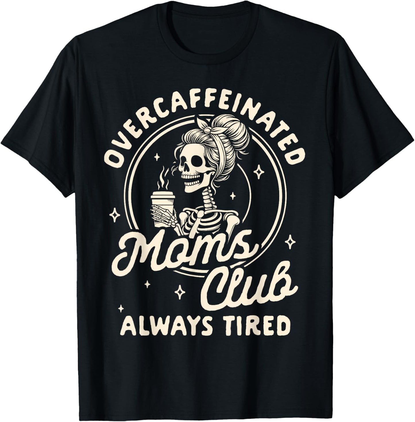 Mom Life Coffee Lover Overcaffeinated Moms Club Always Tired T-Shirt - T-Shirt | Black