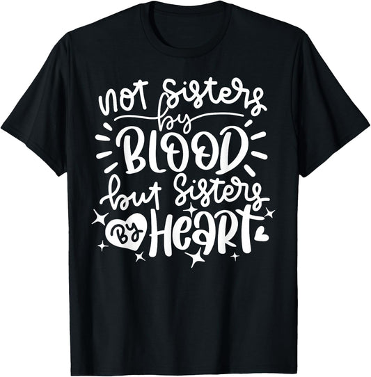 Not Sisters By Blood But Sisters By Heart Cute Matching T-Shirt - T-Shirt | Black