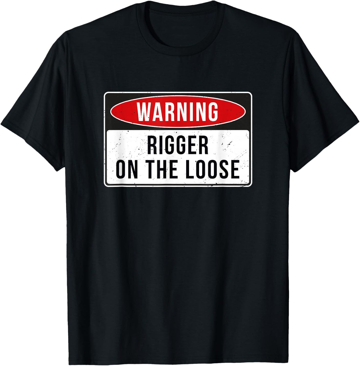 Warning Sign - Rigger On The Loose Funny Job Quote T-Shirt - T-Shirt | Black
