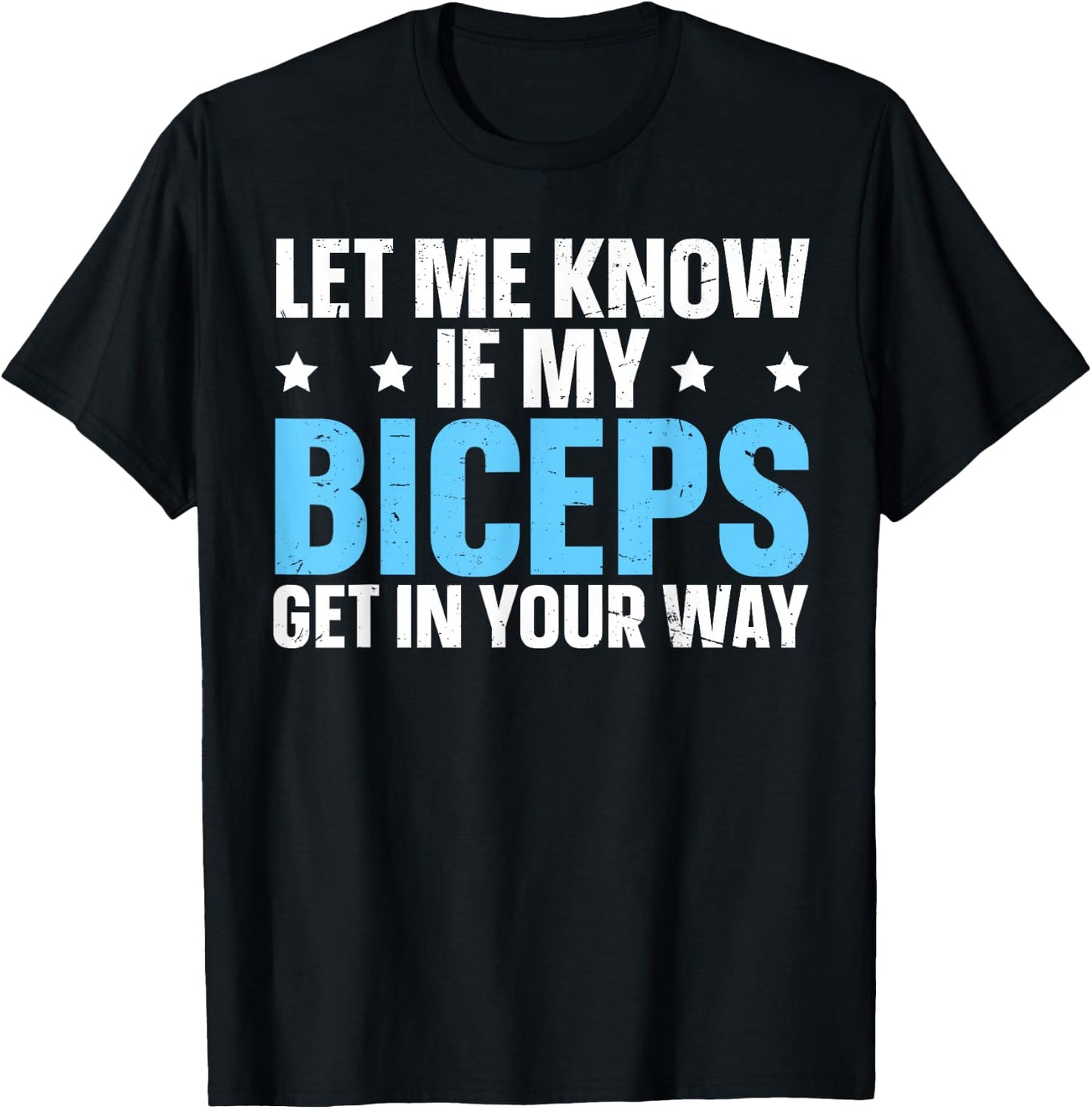 Let Me Know If My Biceps Get In Your Way T-Shirt - T-Shirt | Black