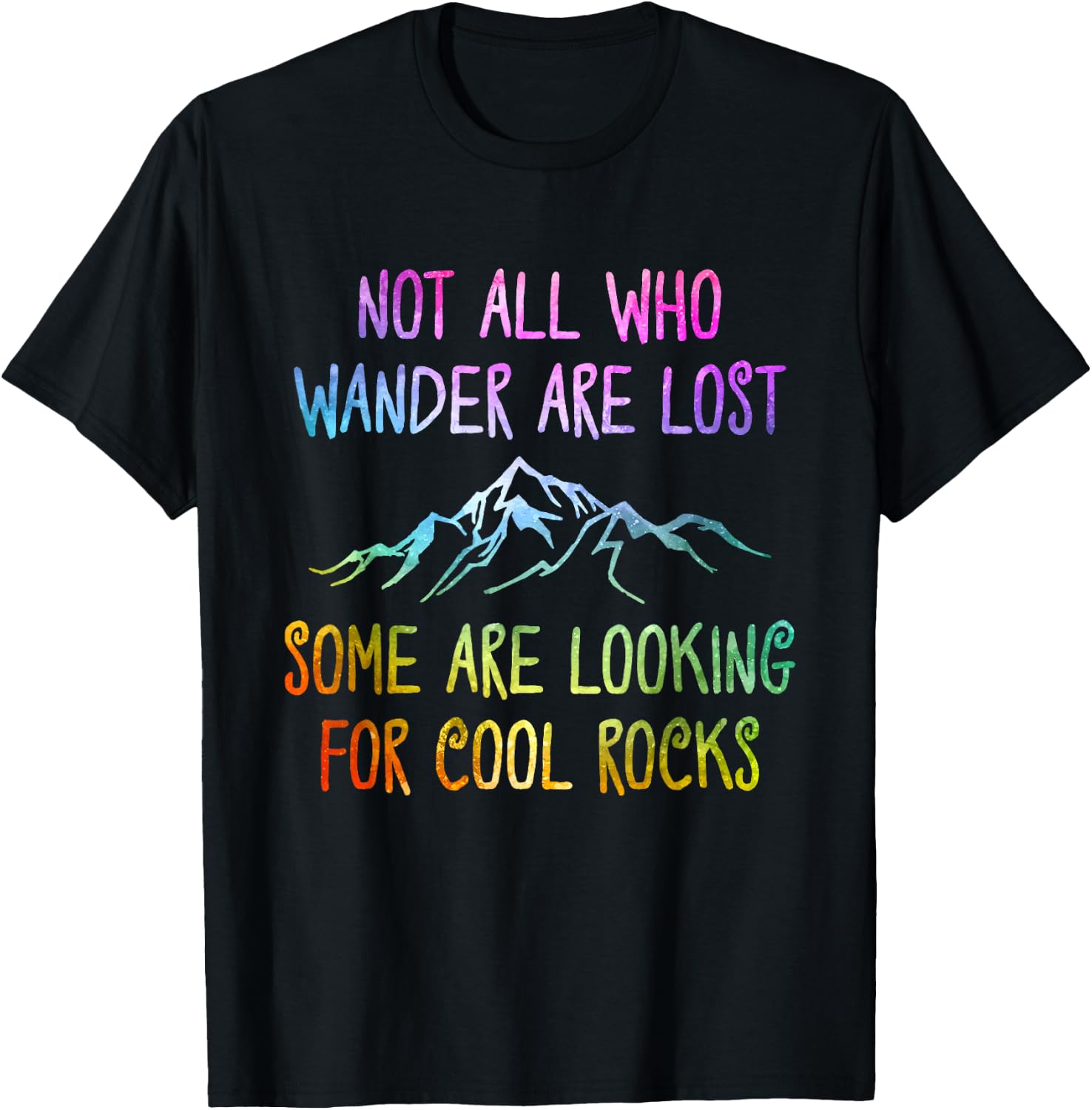 Not All Who Wander Are Lost, Some Are Looking For Cool Rocks T-Shirt - T-Shirt | Black