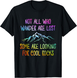 Not All Who Wander Are Lost, Some Are Looking For Cool Rocks T-Shirt - T-Shirt | Black