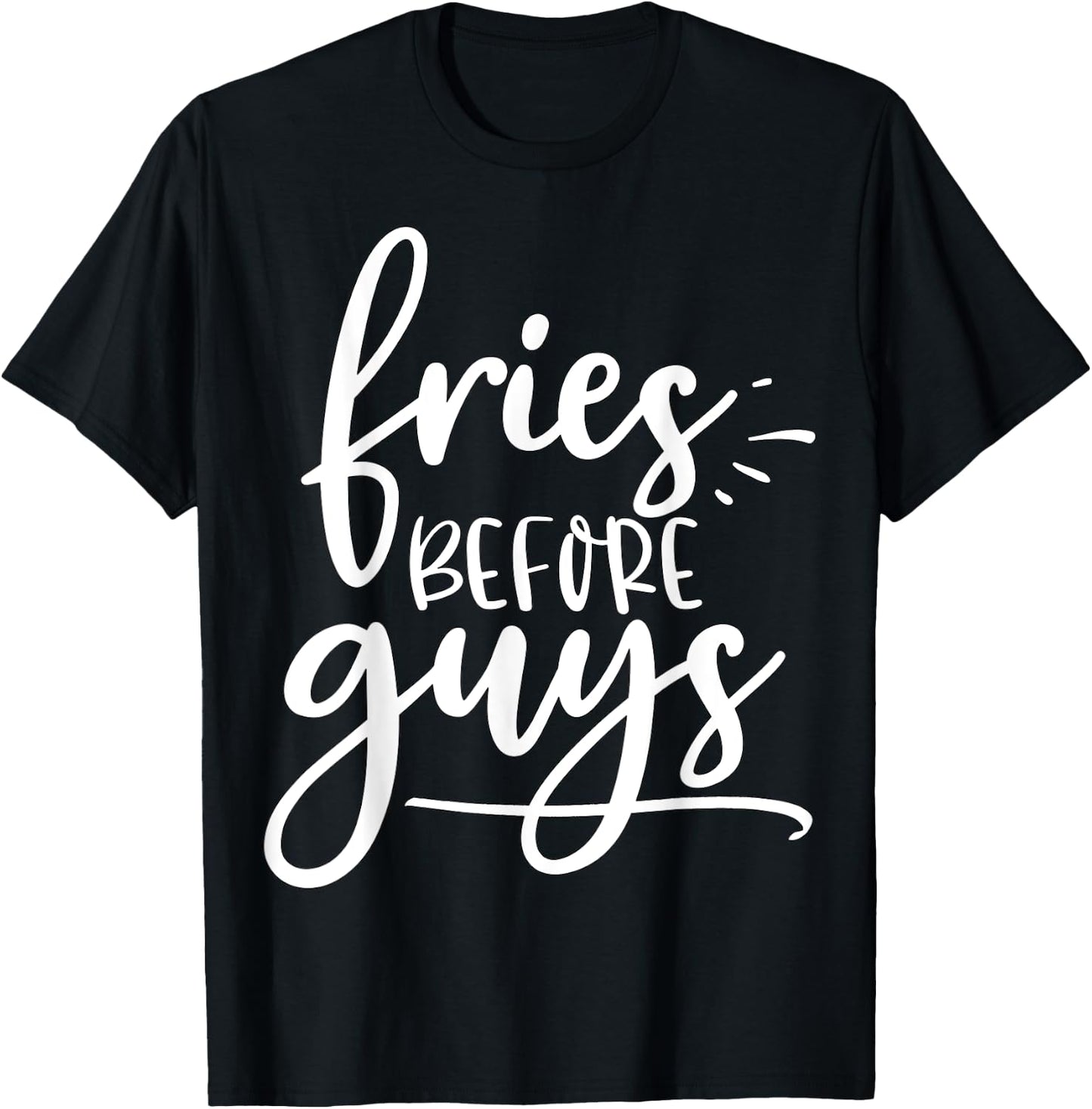 Fries before guys, fries, shirt, t shirt, french fries, fry T-Shirt - T-Shirt | Black