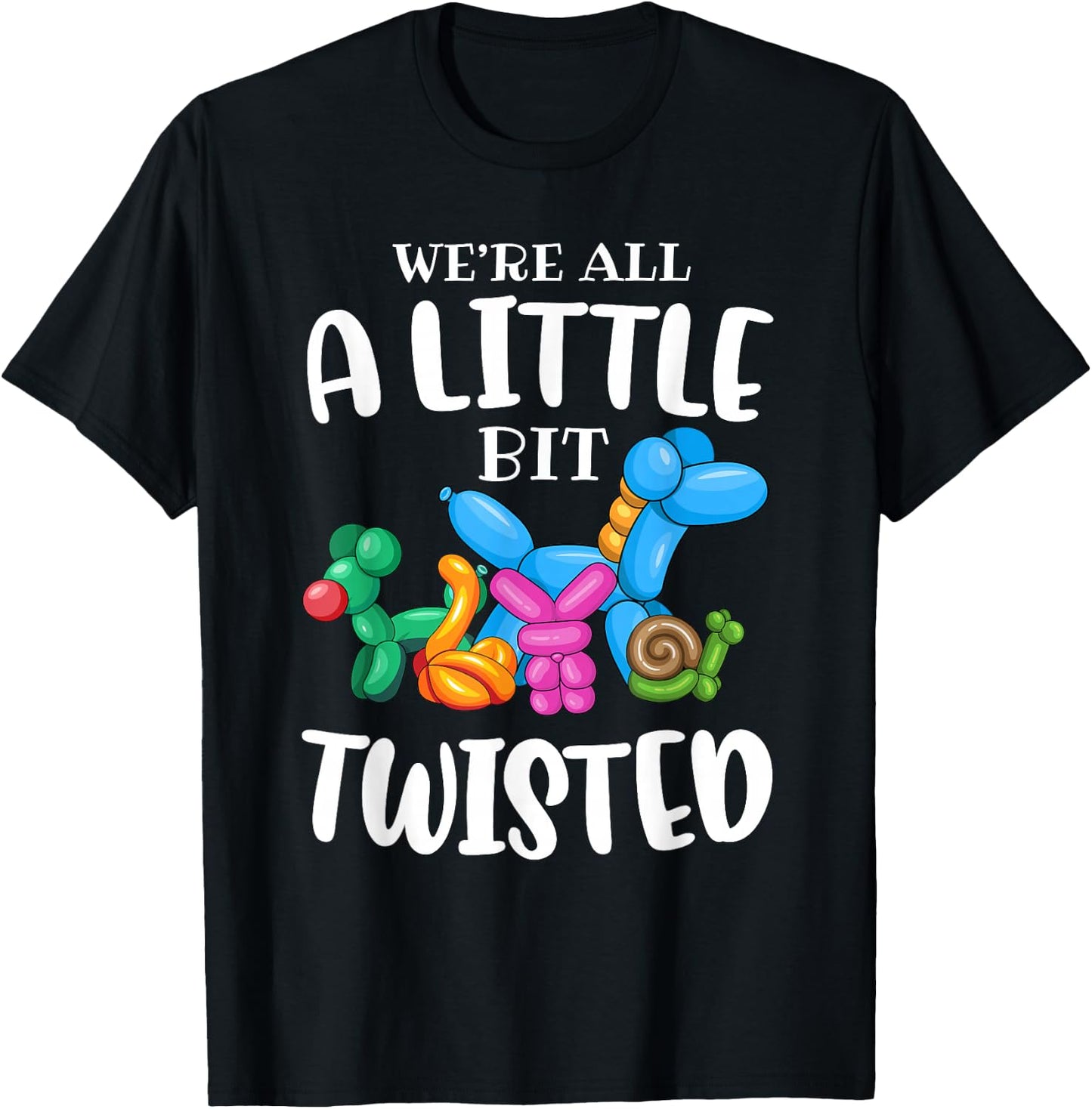 Funny Balloon Animal Artist|We're All A Little Bit Twisted T-Shirt - T-Shirt | Black