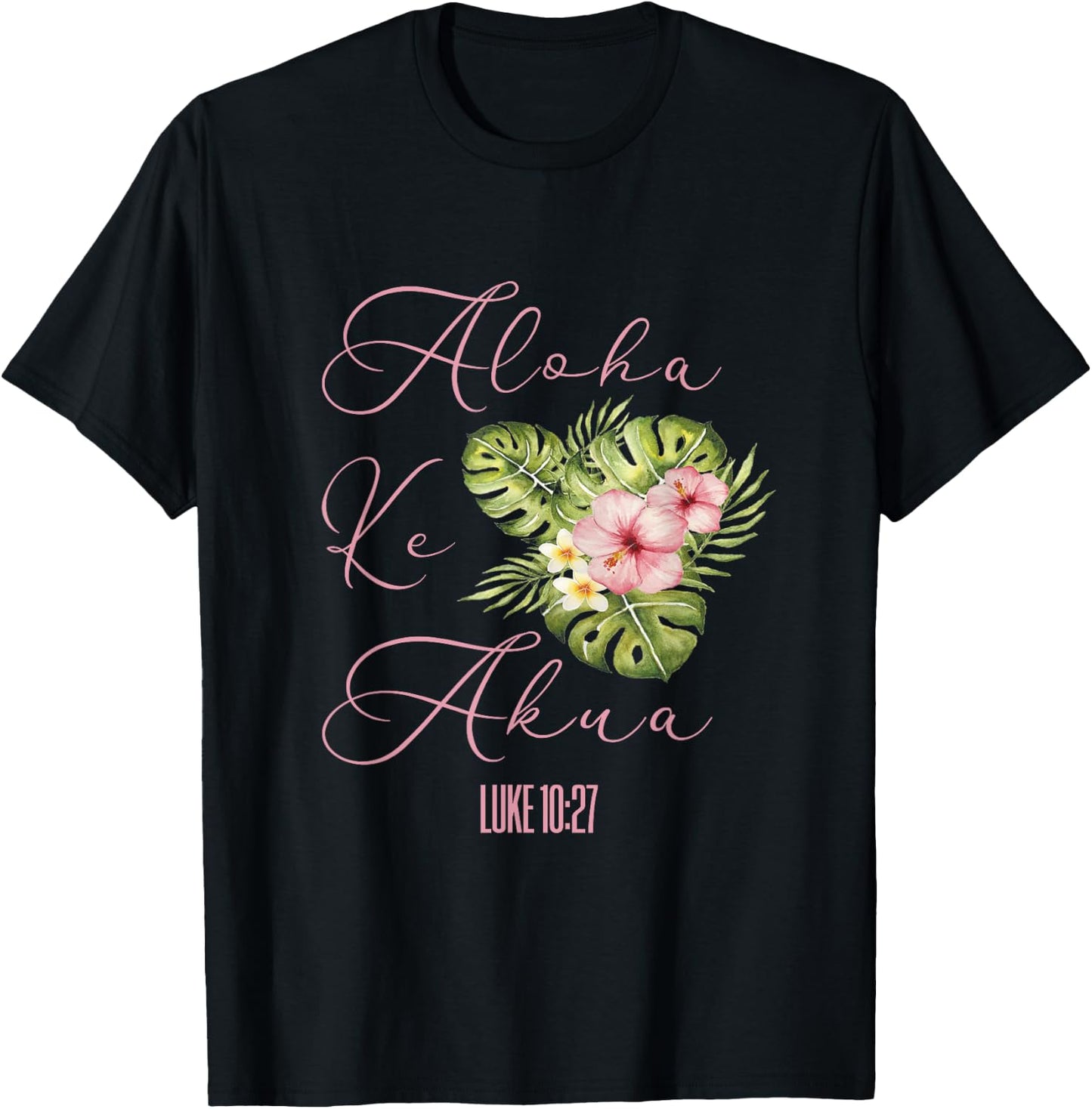 Aloha Ke Akua Christian Hawaiian Hibiscus Flowers Floral T-Shirt - T-Shirt | Black