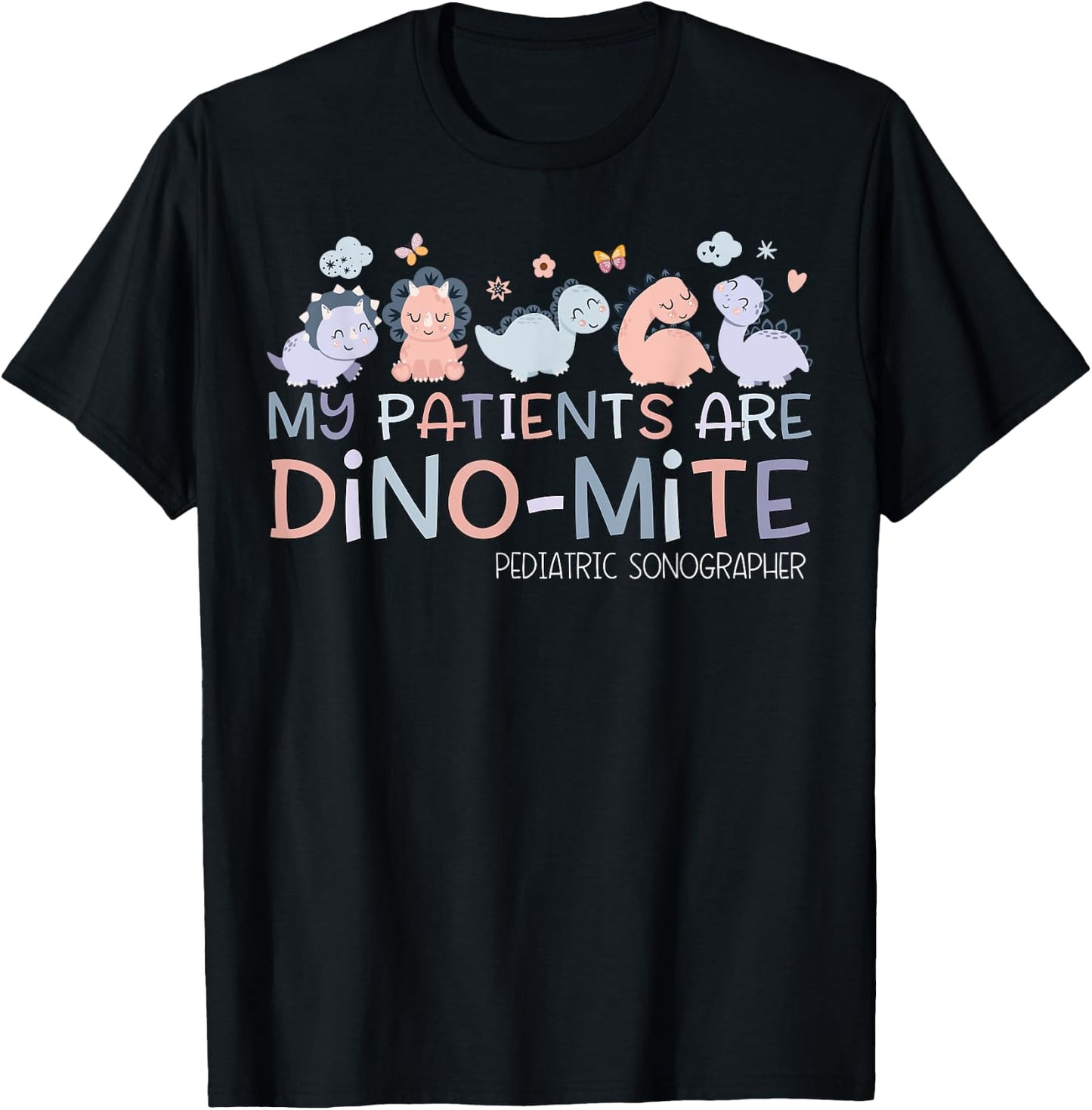 Pediatric Sonographer My Patients Are Dino-mite Dinosaur T-Shirt - T-Shirt | Black