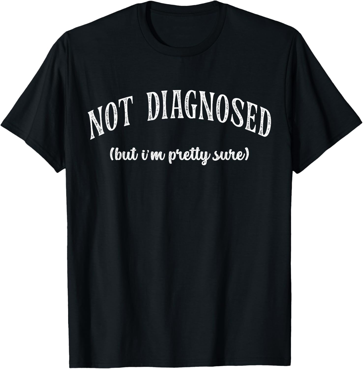 Funny Not Diagnosed, But I'm Pretty Sure, Ironic Joke Retro T-Shirt - T-Shirt | Black