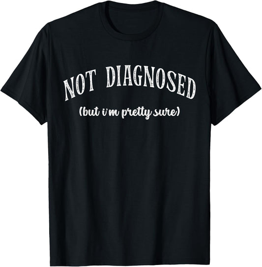 Funny Not Diagnosed, But I'm Pretty Sure, Ironic Joke Retro T-Shirt - T-Shirt | Black