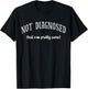 Funny Not Diagnosed, But I'm Pretty Sure, Ironic Joke Retro T-Shirt - T-Shirt | Black