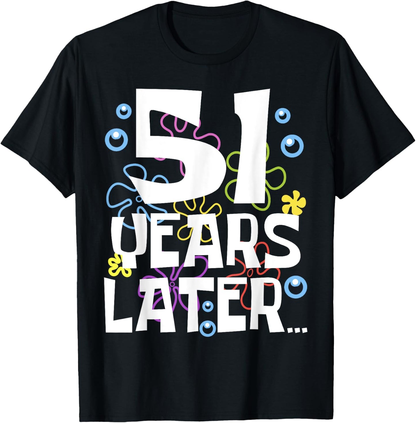 51 YEARS LATER 51 year Old Birthday Gifts Men Women Funny T-Shirt - T-Shirt | Black
