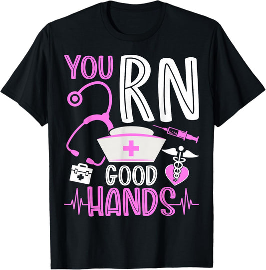 You RN Good Hands Funny Registered Nurse Nursing Gifts T-Shirt - T-Shirt | Black