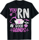 You RN Good Hands Funny Registered Nurse Nursing Gifts T-Shirt - T-Shirt | Black