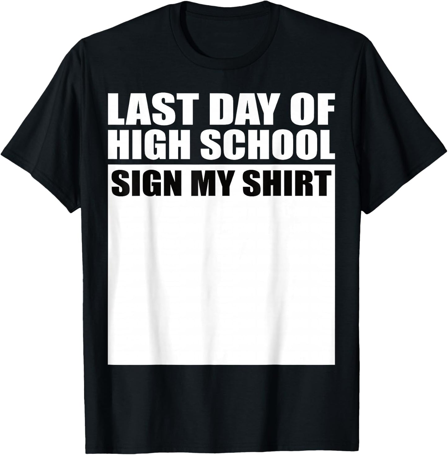 Last Day of High School Sign My Shirt Fun Design T-Shirt - T-Shirt | Black