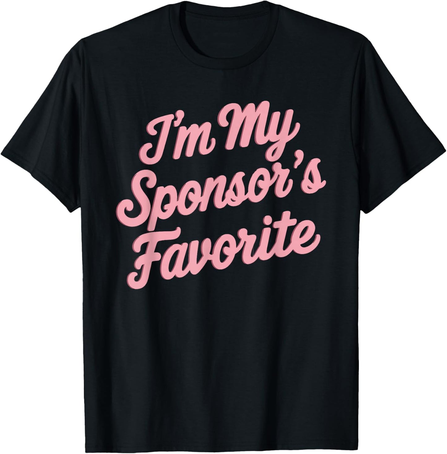 I'm My Sponsor's Favorite T-Shirt - T-Shirt | Black