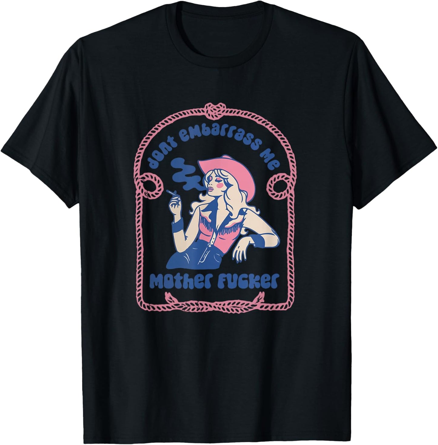 Don't Embarrass Me Cowgirl Western Country 90s Aesthetic T-Shirt - T-Shirt | Black