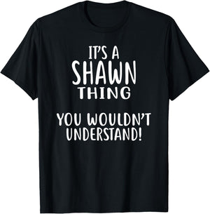 It's A SHAWN Thing, You Wouldn't Understand! T-Shirt - T-Shirt | Black