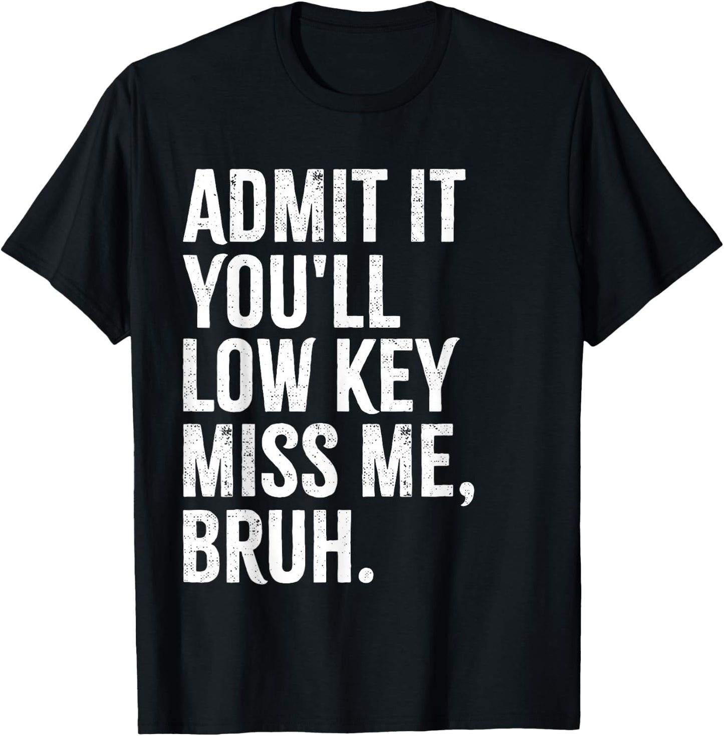 Admit It You'll Low Key Miss Me Bruh End Of School Year 2025 T-Shirt - T-Shirt | Black