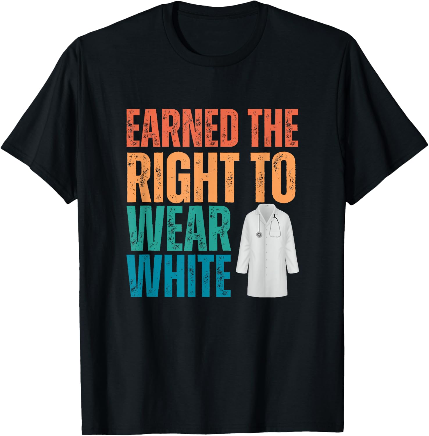 Earned The Right To Wear White, White Coat Ceremony, Doctor T-Shirt - T-Shirt | Black