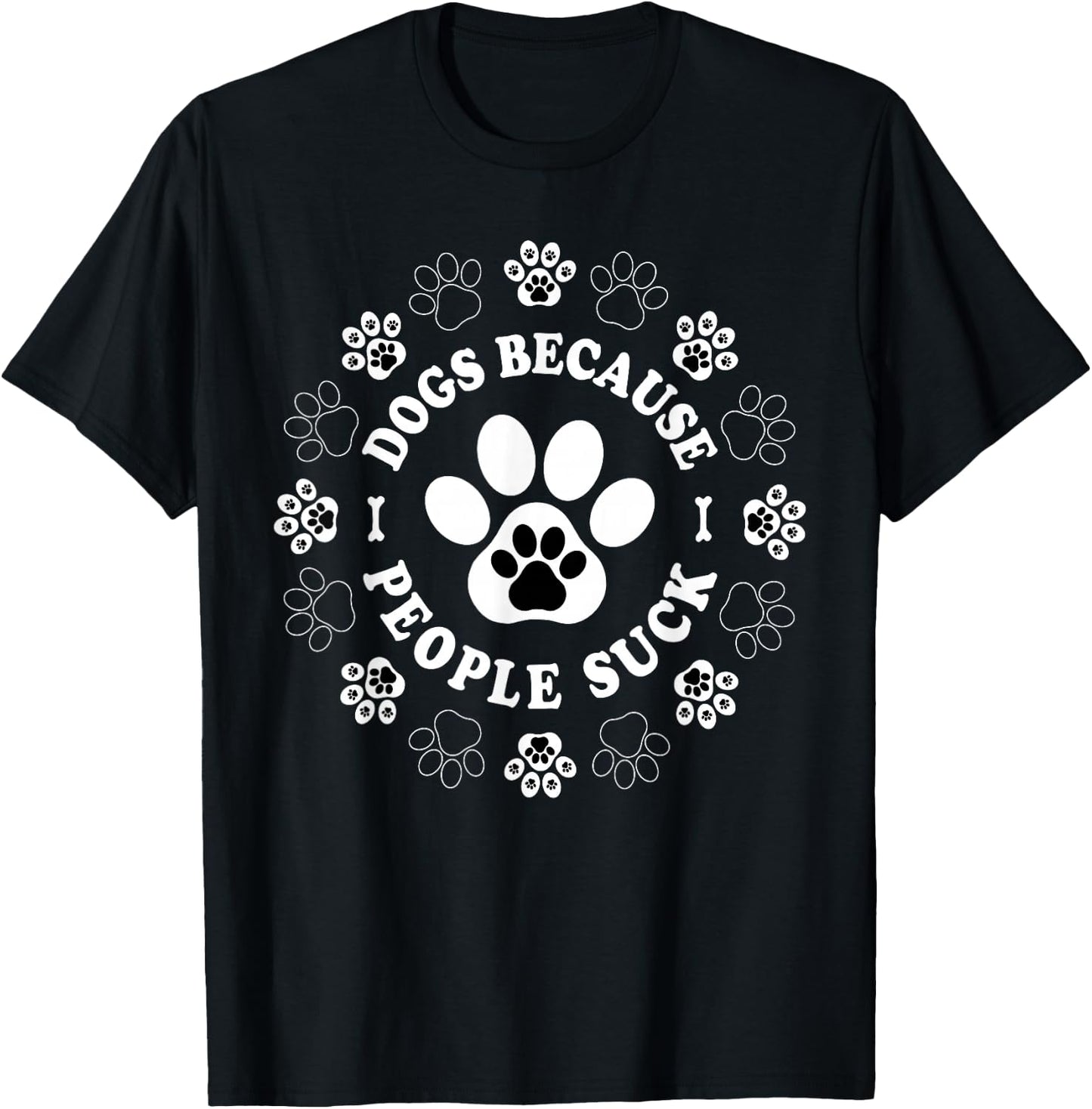 Dogs Because People Suck Funny dogs Saying Pet Lovers T-Shirt - T-Shirt | Black