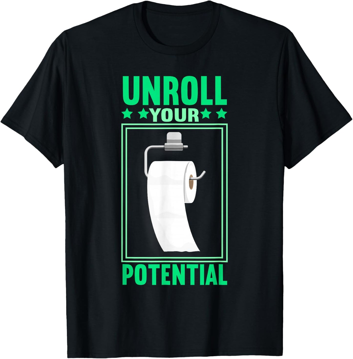 Funny Toilet Paper Unroll Your Potential Toilet Paper T-Shirt - T-Shirt | Black