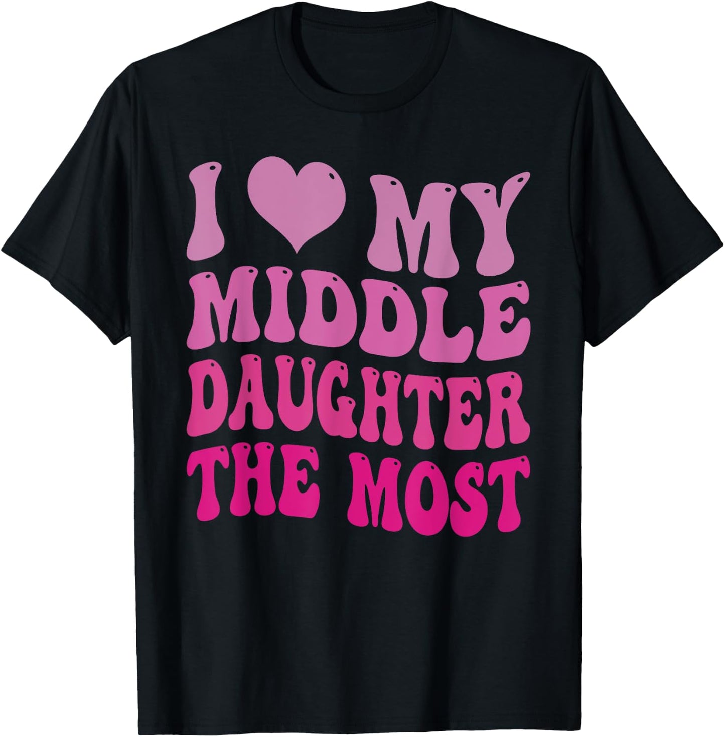 Groovy Cute I Love My Middle Daughter The Most Funny Retro T-Shirt - T-Shirt | Black