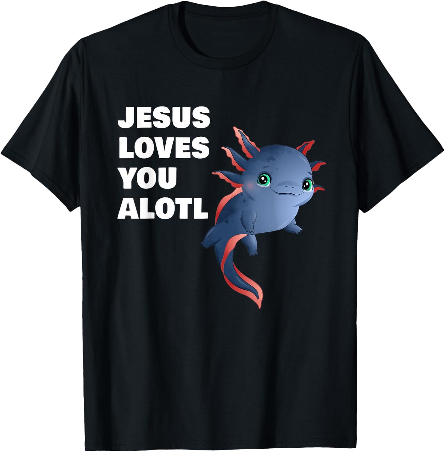 Jesus Loves You Alotl – Axolotl Christian Faith Adult & Kids T-Shirt - T-Shirt | Black