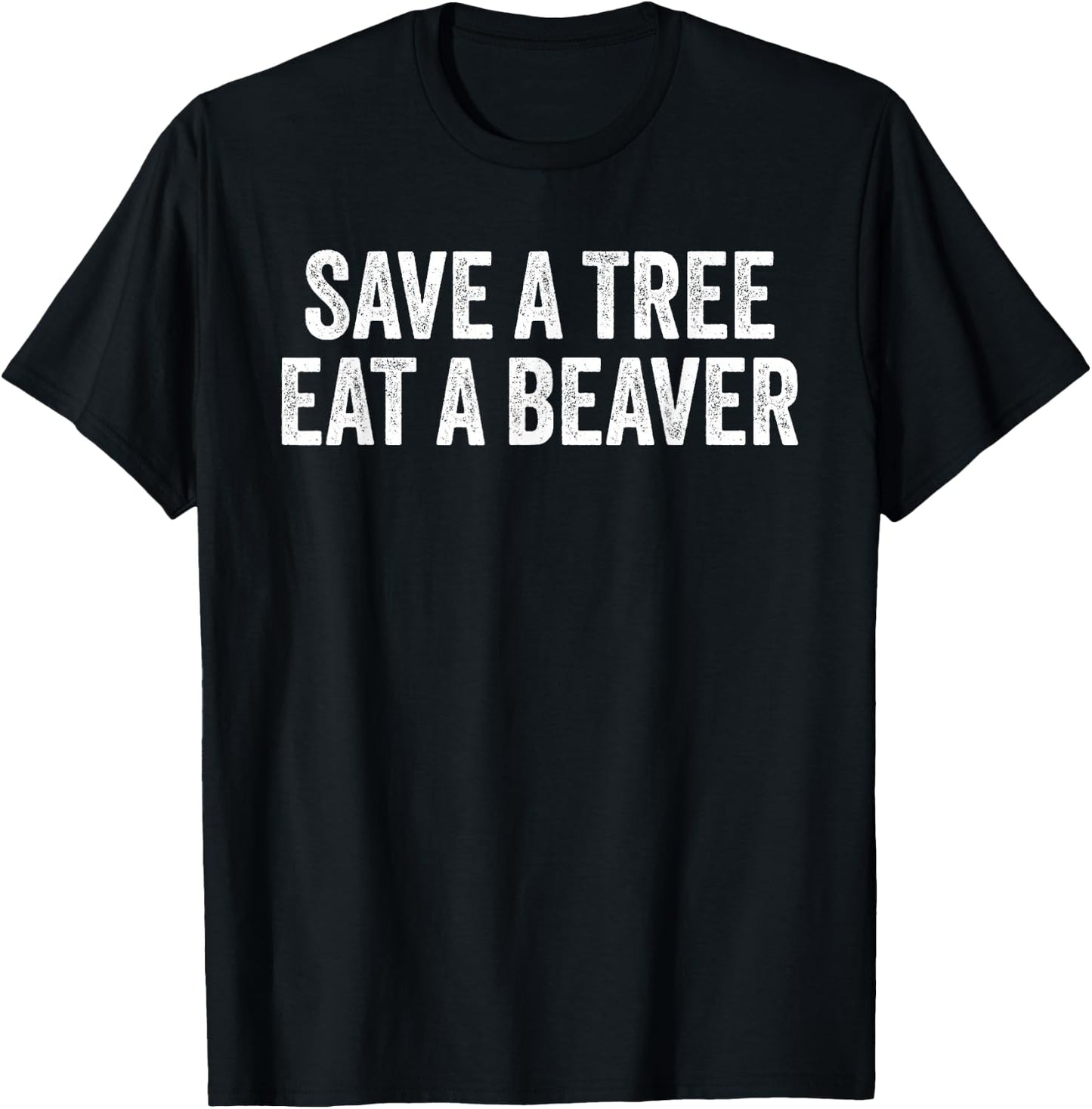 Save a Tree Eat a Beaver T-Shirt - T-Shirt | Black