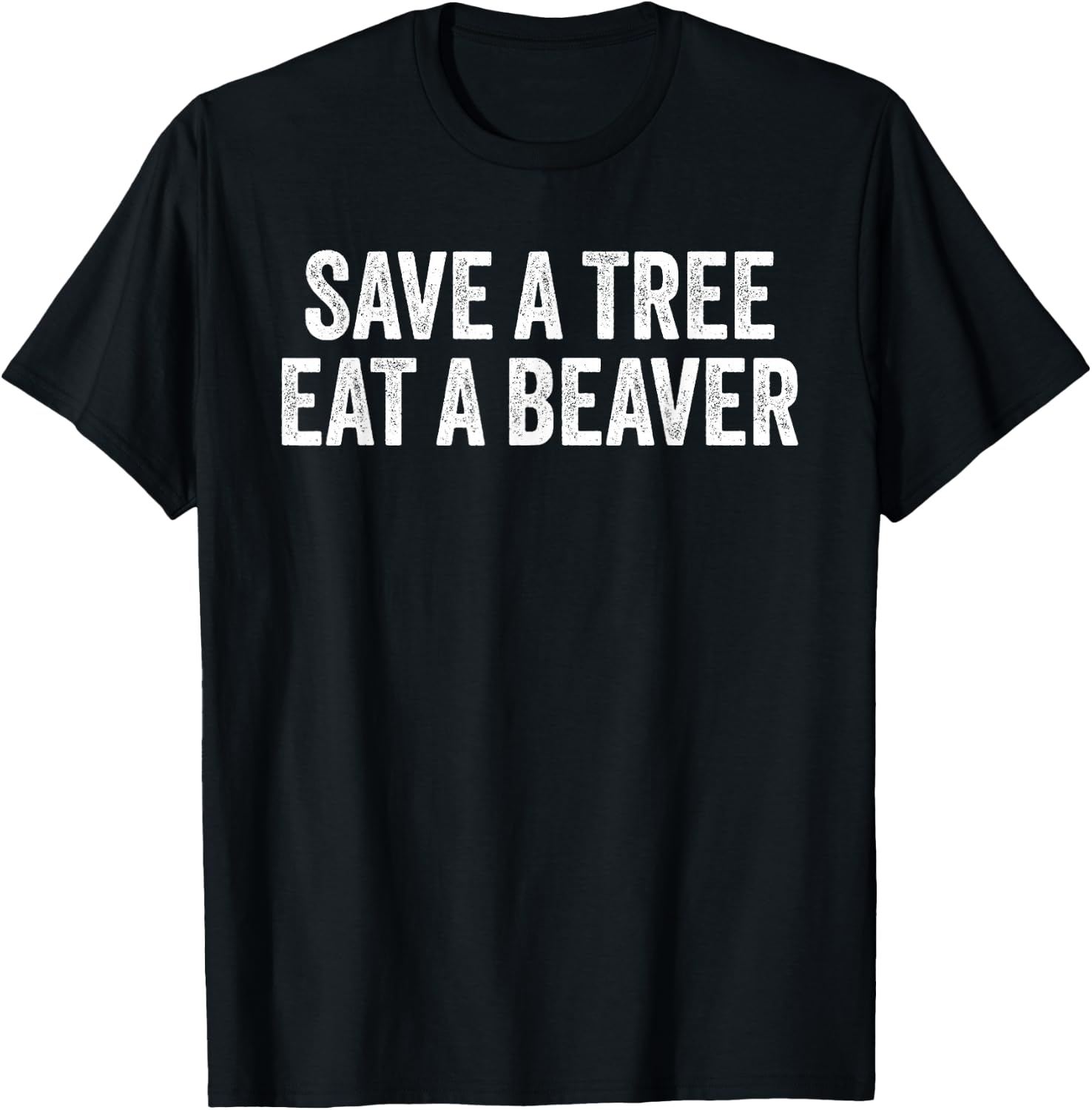 Save a Tree Eat a Beaver T-Shirt - T-Shirt | Black
