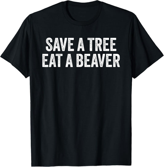 Save a Tree Eat a Beaver T-Shirt - T-Shirt | Black