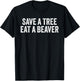 Save a Tree Eat a Beaver T-Shirt - T-Shirt | Black