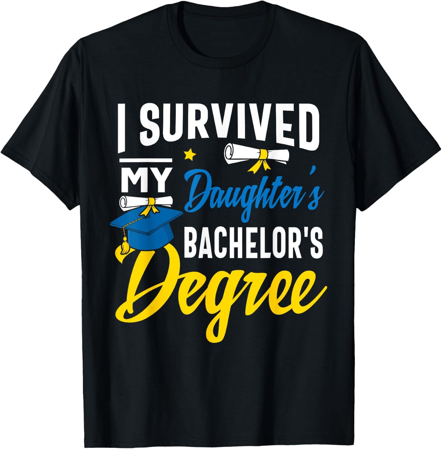 I Survived My Daughters Bachelors Degree Graduation Gifts T-Shirt - T-Shirt | Black