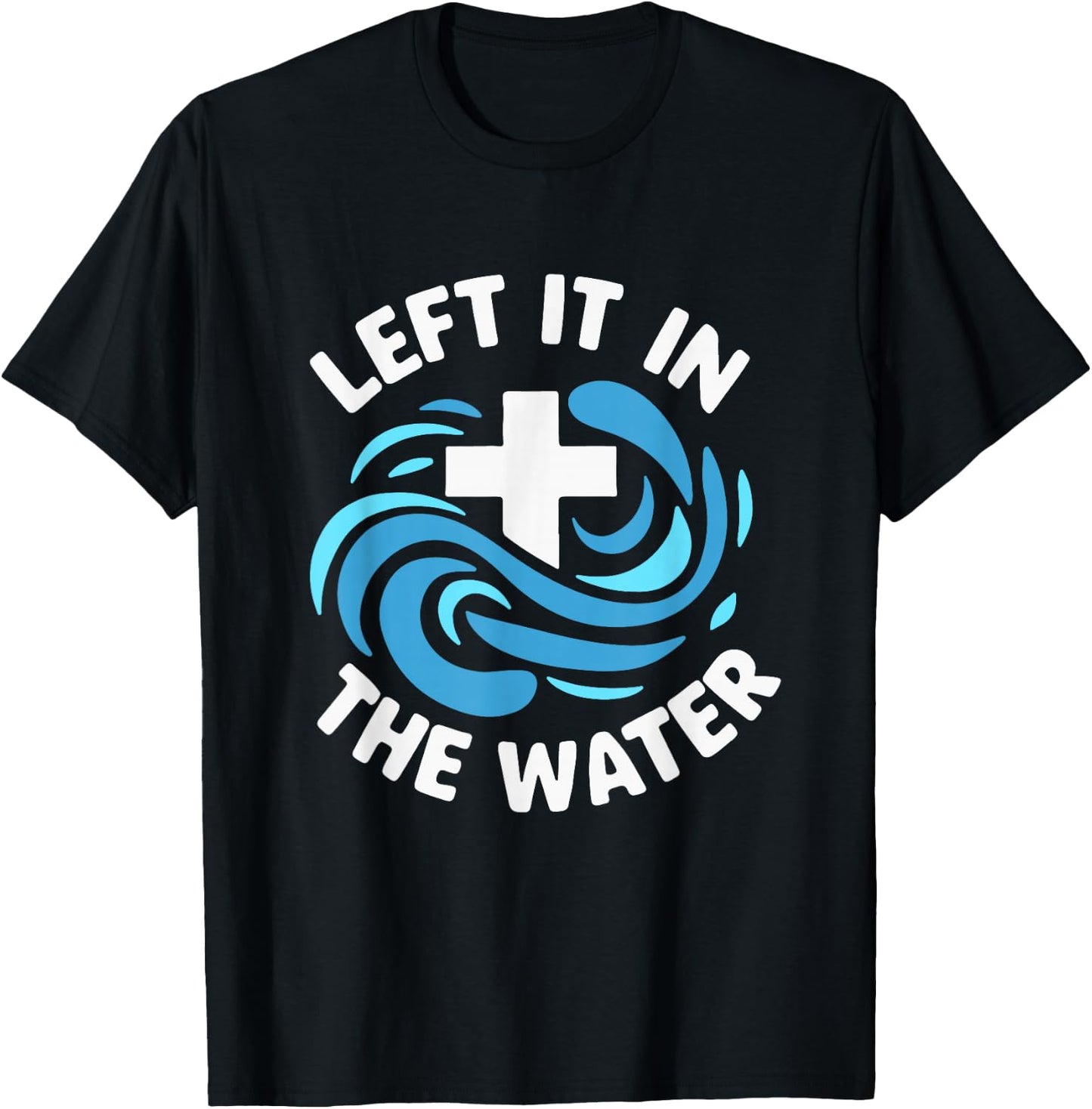 Left It In The Water Baptism Baptized Christian T-Shirt - T-Shirt | Black