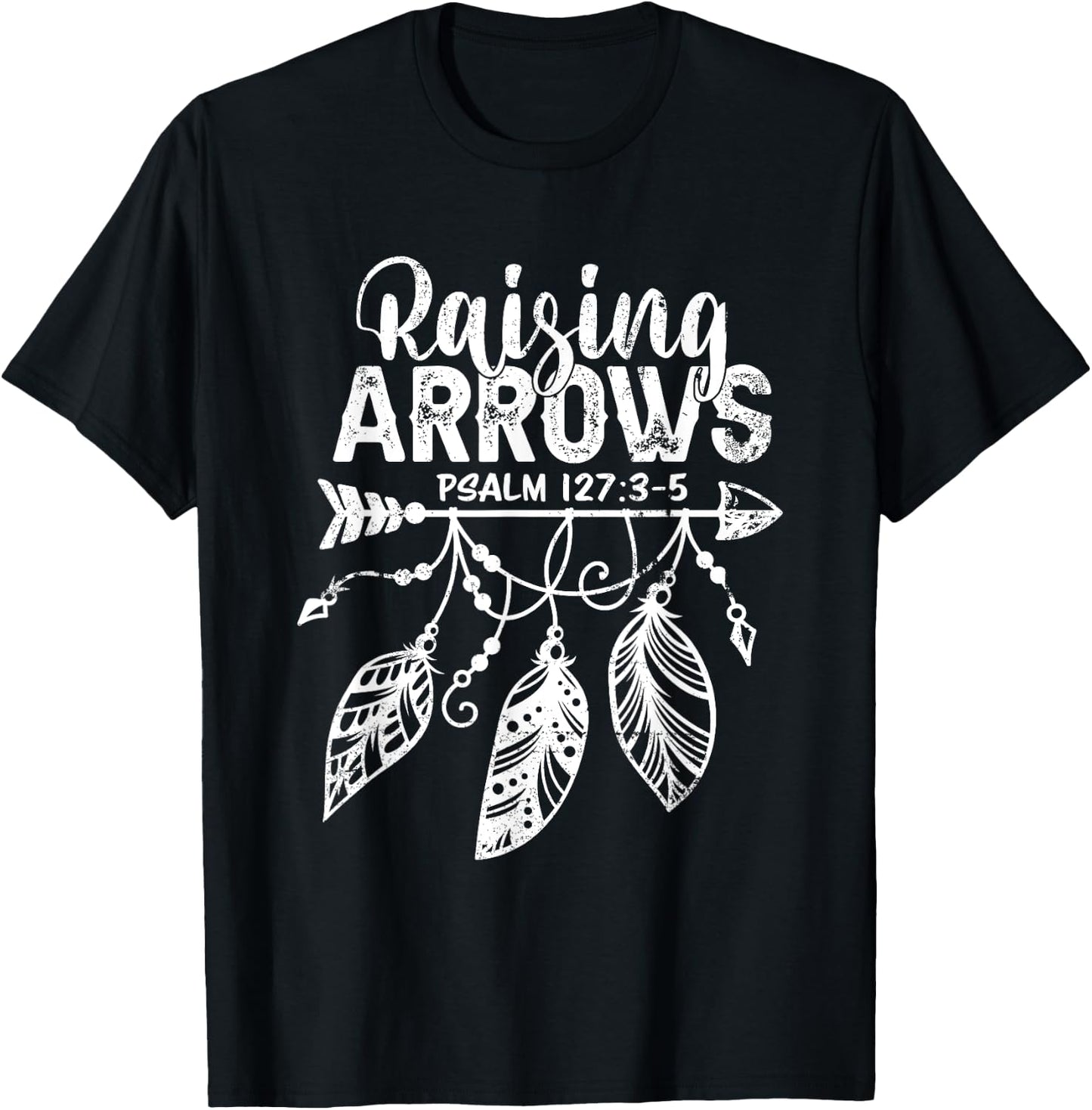 Raising Arrows Christian Mom Dad Religious Psalm 127 Verse T-Shirt - T-Shirt | Black