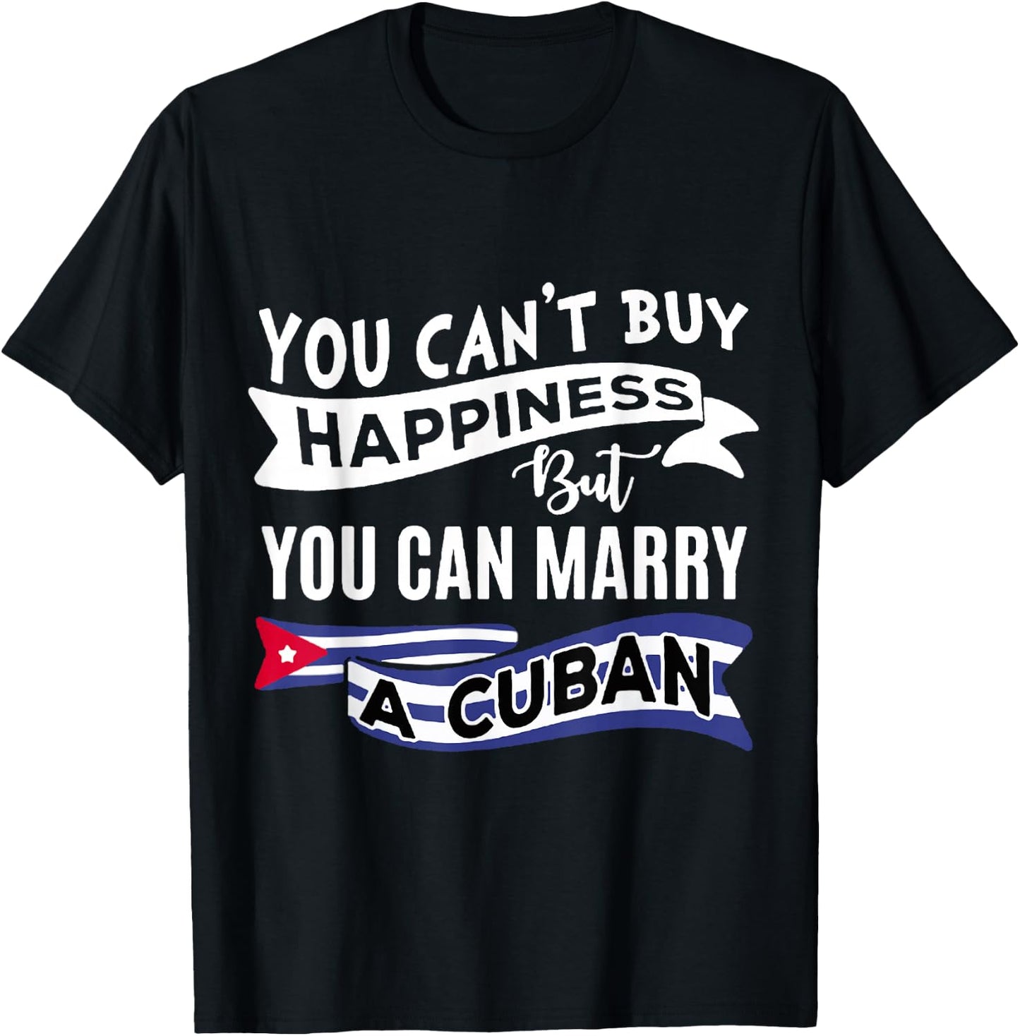 You can't buy happiness, but you can marry a Cuban funny T-Shirt - T-Shirt | Black