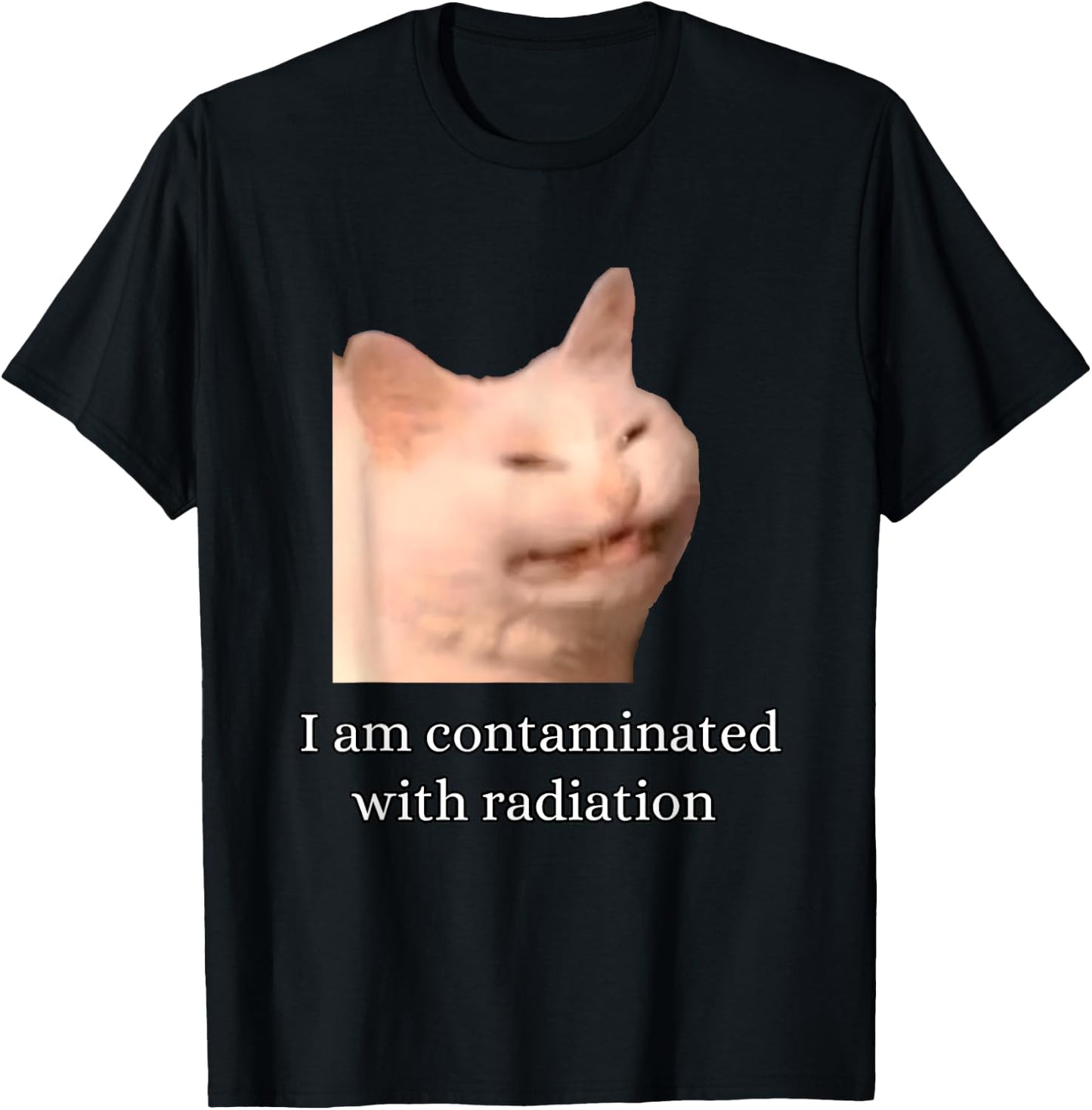 I Am Contaminated With Radiation Funny Ironic Cat Meme Men Women T-Shirt - T-Shirt | Black