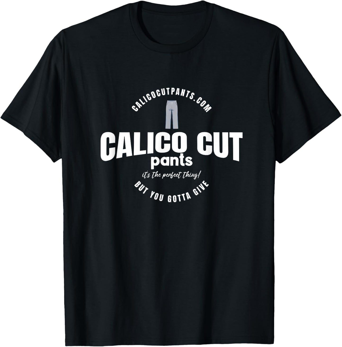 Calico Cut Pants - I Think You Should Leave T-Shirt - T-Shirt | Black