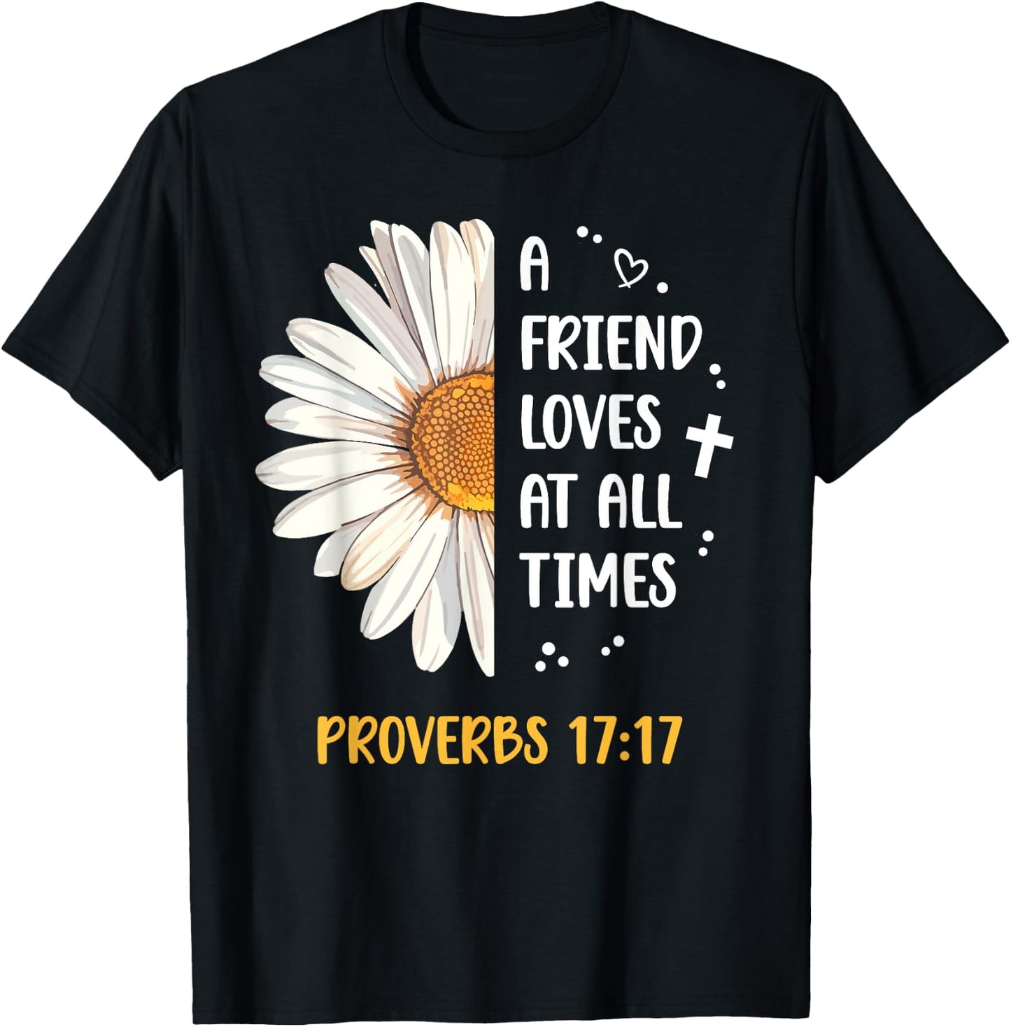 Daisy Proverbs 17:17 A Friend Loves At All Times Bible Verse T-Shirt - T-Shirt | Black