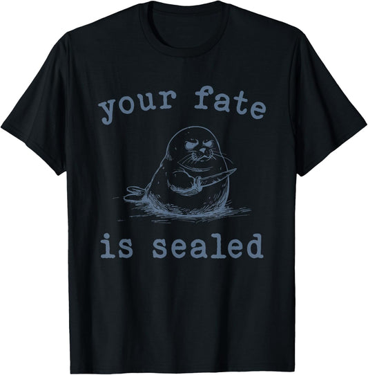 Your Fate Is Sealed Seal T-Shirt - T-Shirt | Black