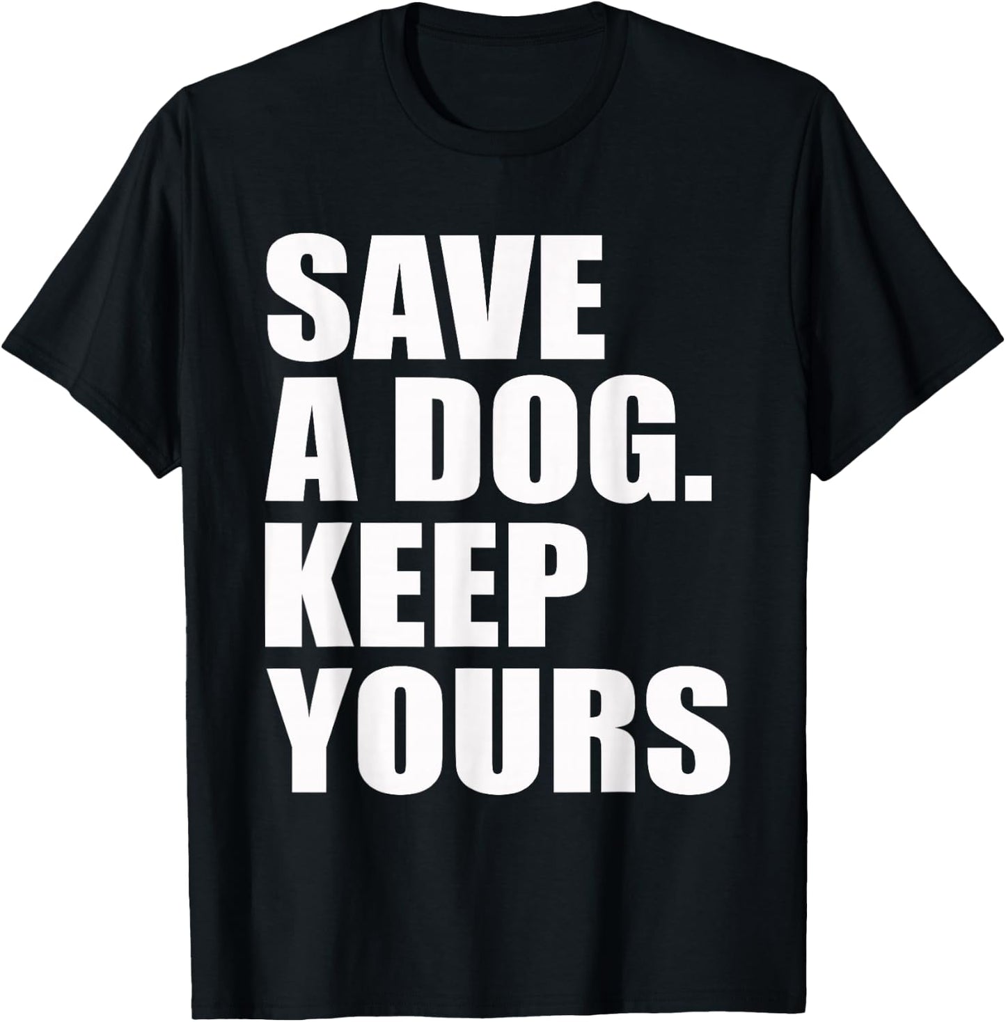 Save A Dog Keep Yours Funny T-Shirt - T-Shirt | Black