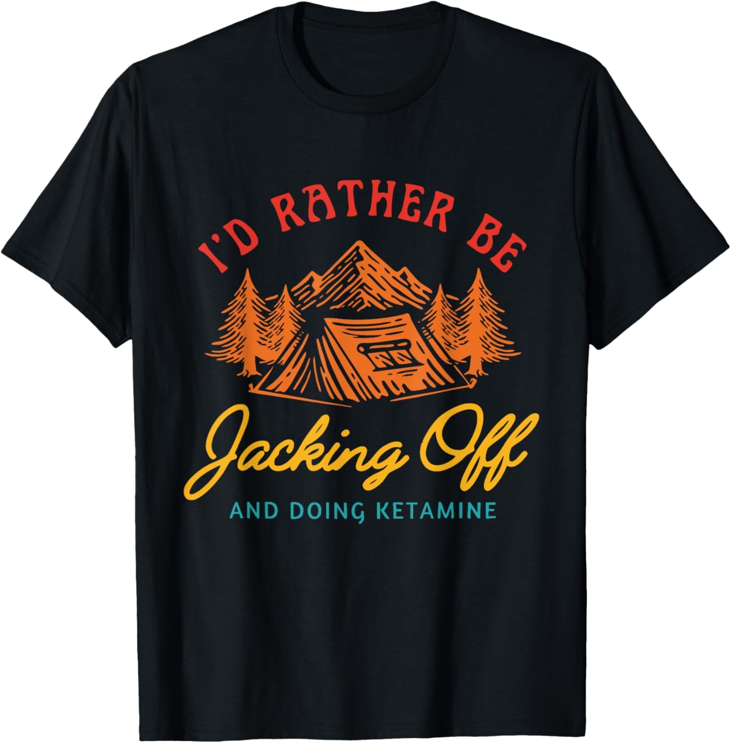 I'd Rather Be Jacking Off And Doing Ketamine Funny T-Shirt - T-Shirt | Black