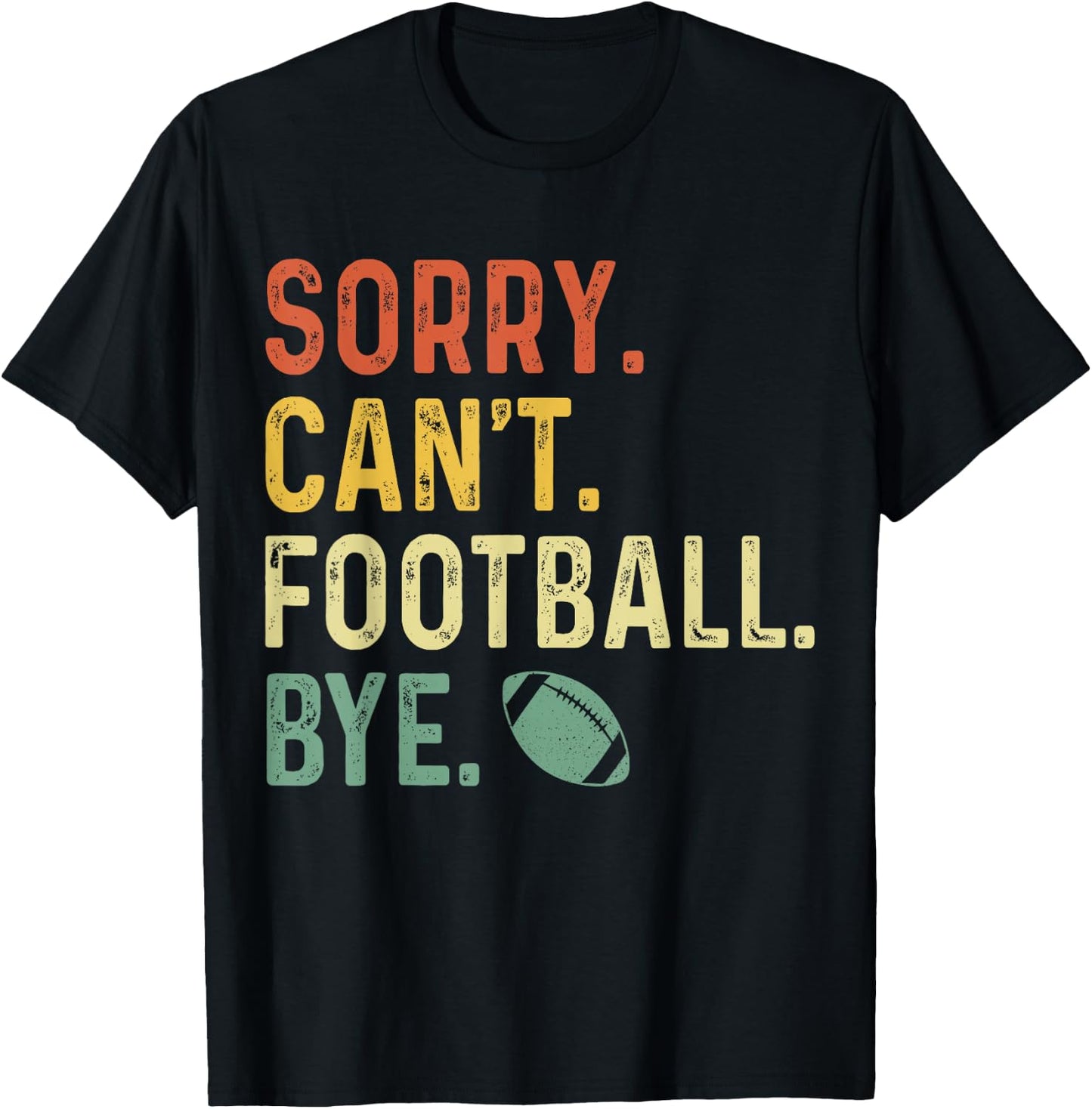 Funny Saying Sorry. Can't. Football. Bye. T-Shirt - T-Shirt | Black