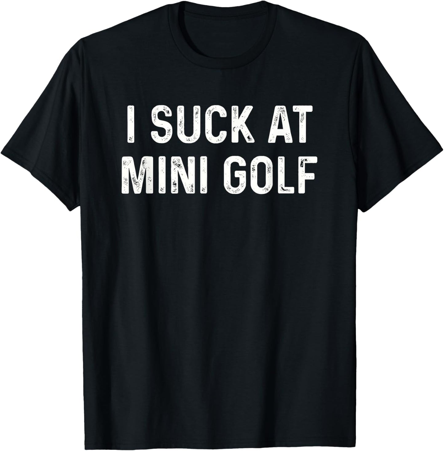 Funny I Suck at Mini Golf Miniature Golf T-Shirt - T-Shirt | Black