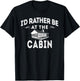 I'd Rather Be At The Cabin Outdoor Mountain Lover T-Shirt - T-Shirt | Black