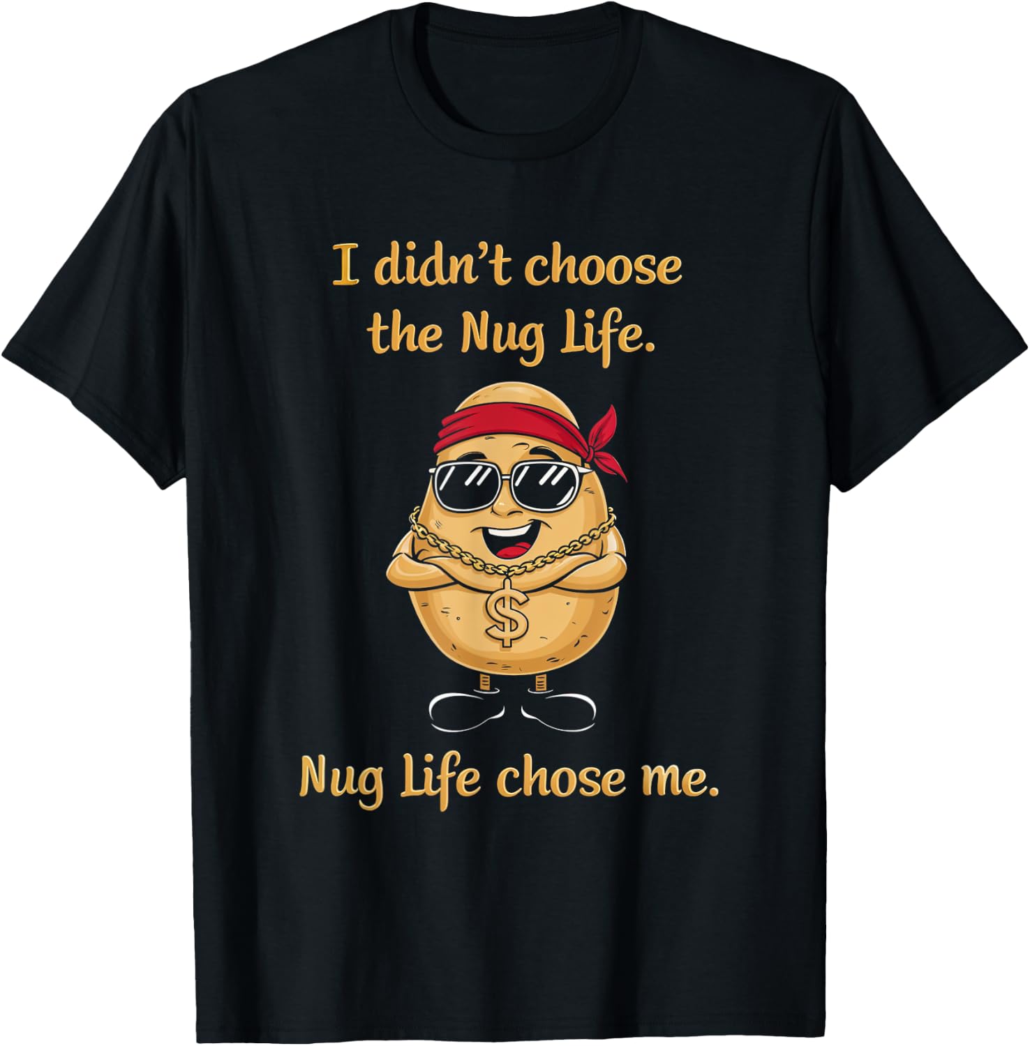 Nug Life Food Lover Chicken Nugget Snack I Didn't Choose Nug Life Nugget Potato Foodie Fun -Adults Black Small Classic Fit Pull On Short Sleeve T-Shirt - T-Shirt | Black