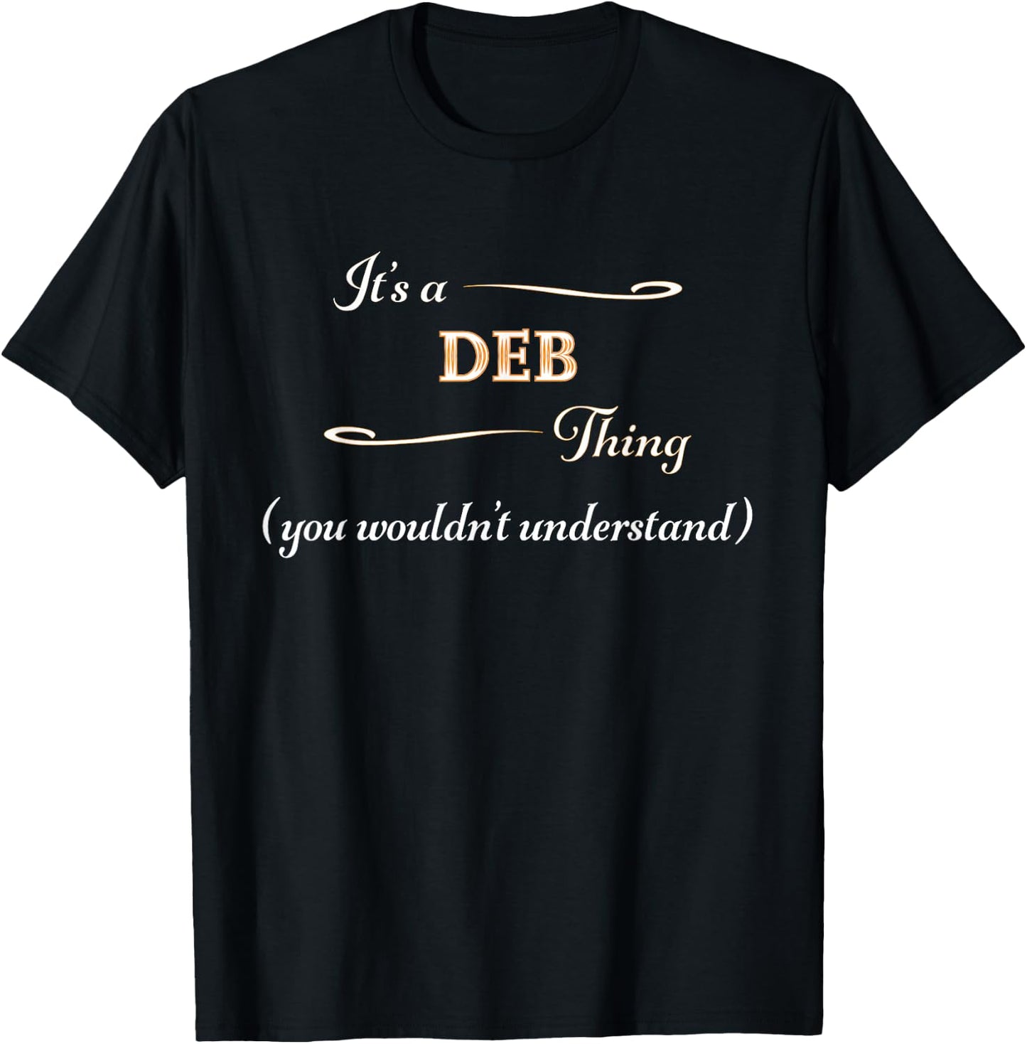 It's a DEB Thing, You Wouldn't Understand | Name Gift T-Shirt - T-Shirt | Black