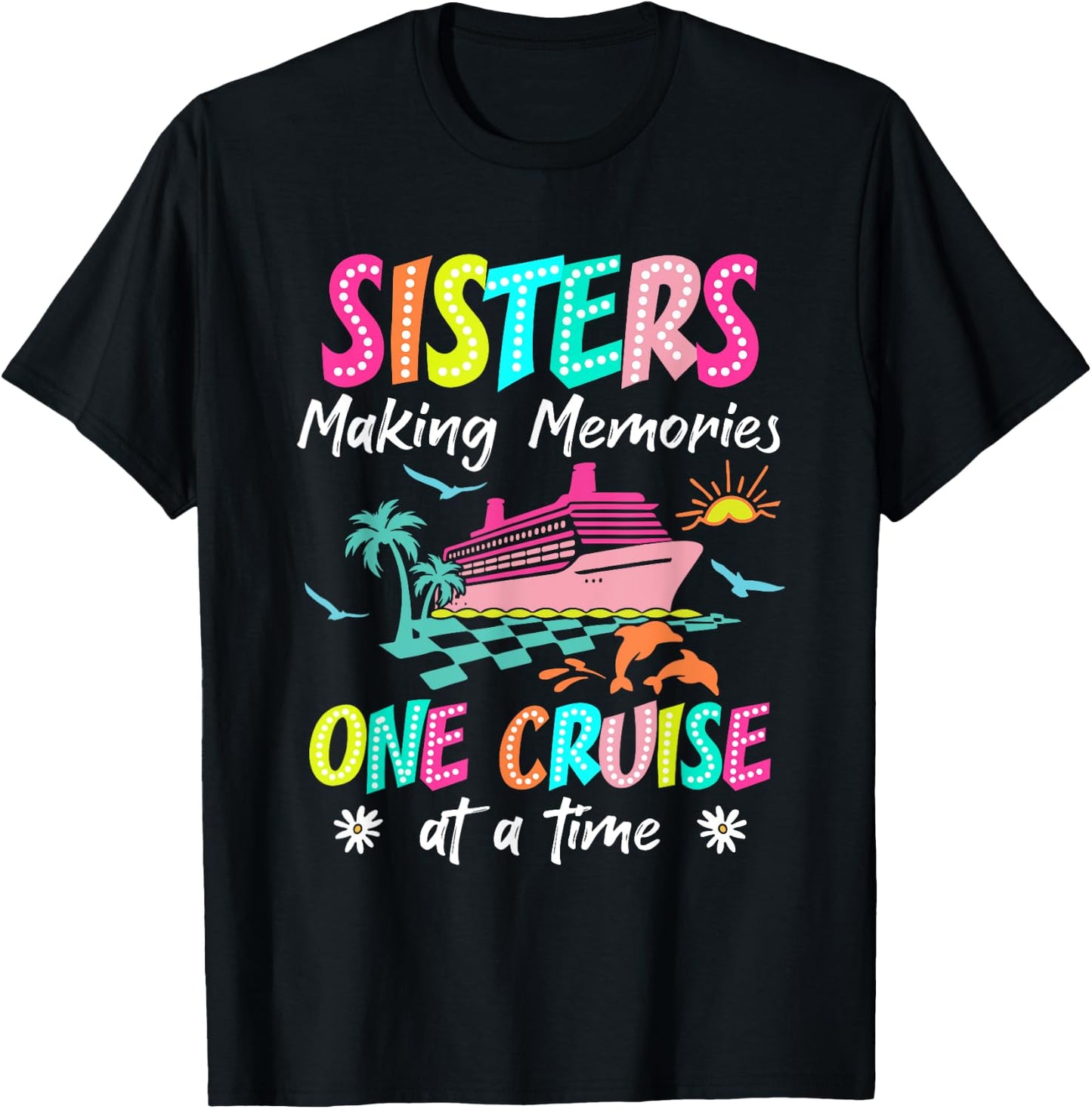 Sisters Making Memories Cruise 2025 Gift Friends Apparel T-Shirt - T-Shirt | Black