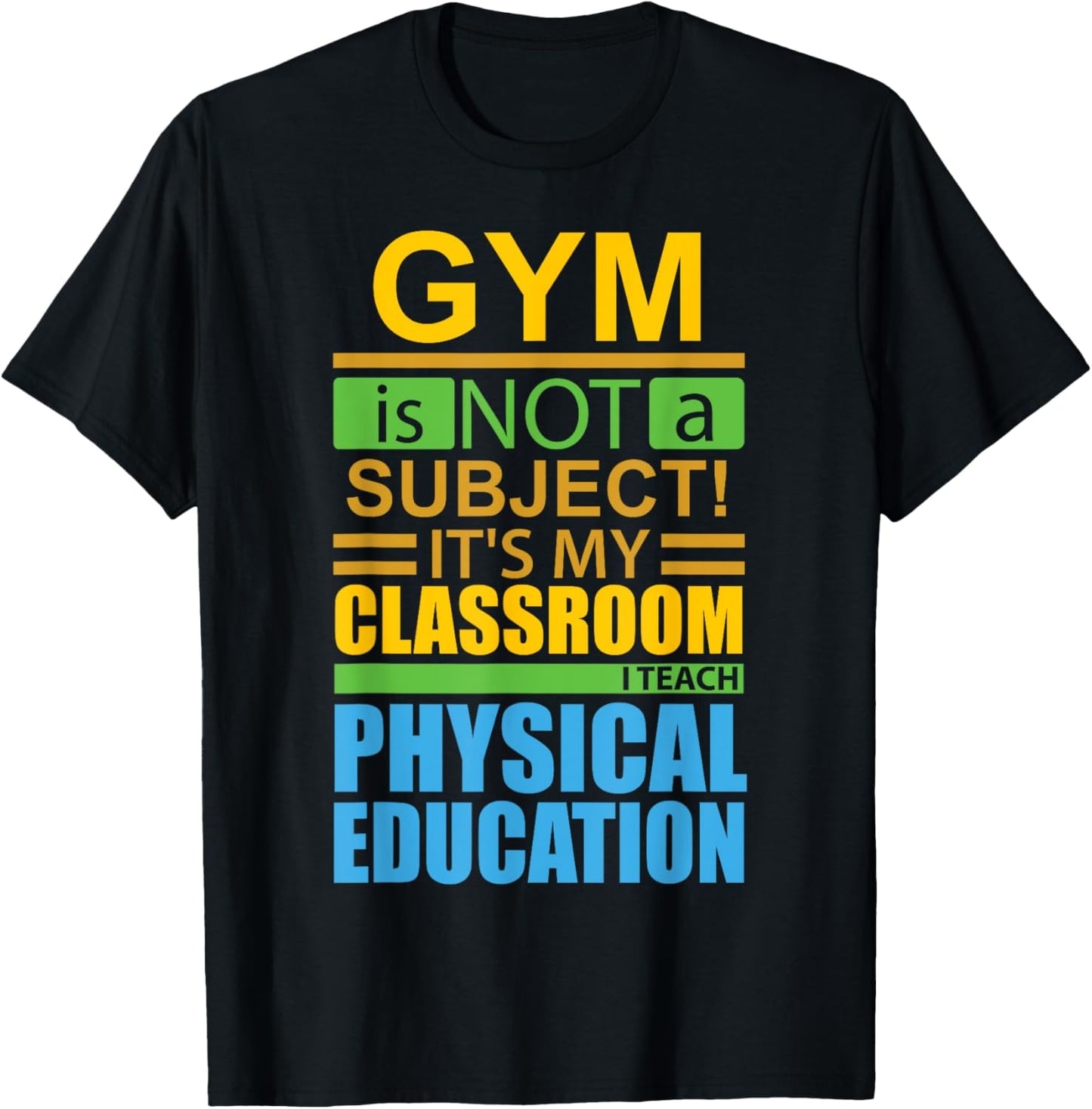 Gym is not a Subject...I Teach Physical Education T-Shirt - T-Shirt | Black