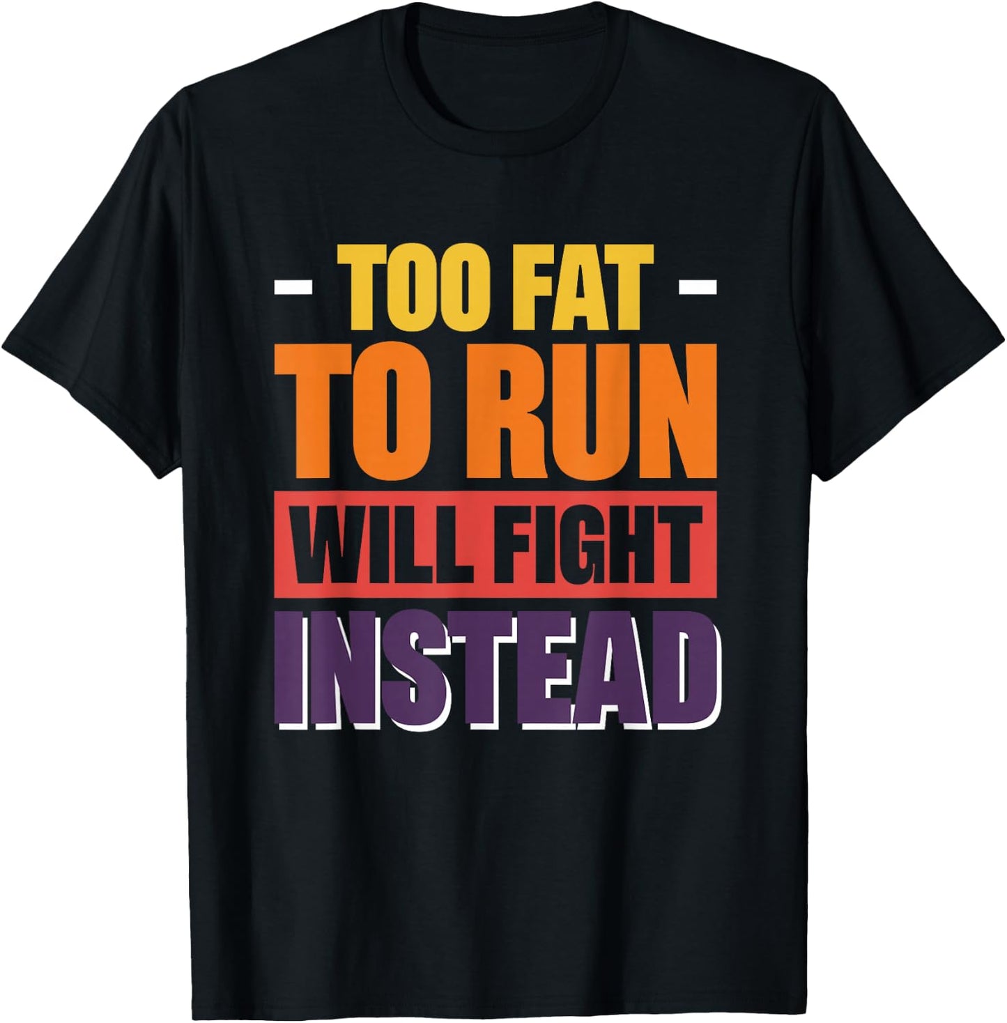Too Fat To Run Will Fight Instead T-Shirt - T-Shirt | Black