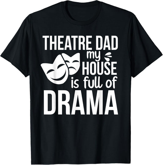 Theatre Dad Funny Theatre Actress Dad Theater Father T-Shirt - T-Shirt | Black