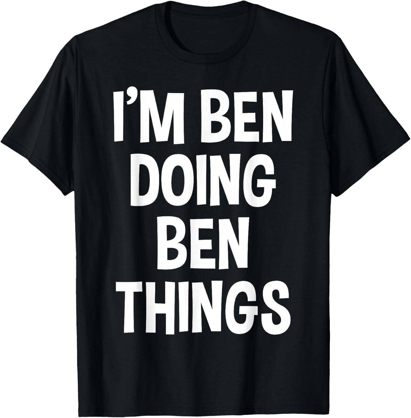 I'm Ben Doing Ben Things Funny Saying T-Shirt - T-Shirt | Black